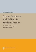 Cover: Crime, Madness and Politics in Modern France - Princeton University Press