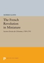 Cover: The French Revolution in Miniature - Princeton University Press