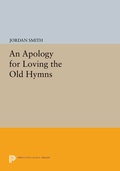 Cover: An Apology for Loving the Old Hymns - Princeton University Press