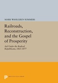 Cover: Railroads, Reconstruction, and the Gospel of Prosperity - Princeton University Press