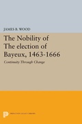 Cover: The Nobility of the Election of Bayeux, 1463-1666 - Princeton University Press