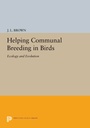Cover: Helping Communal Breeding in Birds - Princeton University Press