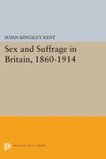 Cover: Sex and Suffrage in Britain, 1860-1914 - Princeton University Press