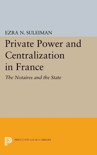 Enlarge image Cover: Private Power and Centralization in France - Princeton University Press