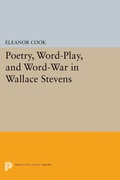 Cover: Poetry, Word-Play, and Word-War in Wallace Stevens - Princeton University Press