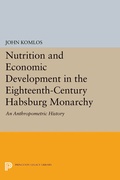 Cover: Nutrition and Economic Development in the Eighteenth-Century Habsburg Monarchy - Princeton University Press