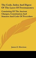 Cover: The Code, Index And Digest Of The Laws Of Freemasonry - Kessinger Publishing