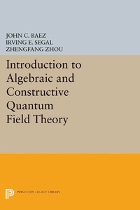 Enlarge image Cover: Introduction to Algebraic and Constructive Quantum Field Theory - Princeton University Press