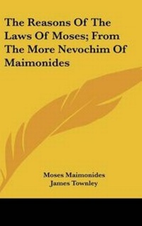 Abbildung von: The Reasons Of The Laws Of Moses; From The More Nevochim Of Maimonides - Kessinger Publishing