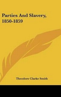 Abbildung von: Parties And Slavery, 1850-1859 - Kessinger Publishing