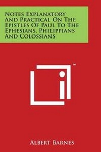 Bild: Notes Explanatory and Practical on the Epistles of Paul to the Ephesians, Philippians and Colossians - Literary Licensing, LLC