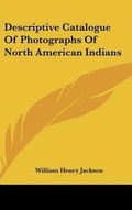 Cover: Descriptive Catalogue Of Photographs Of North American Indians - Kessinger Publishing