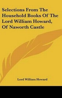 Abbildung von: Selections From The Household Books Of The Lord William Howard, Of Naworth Castle - Kessinger Publishing