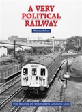 Cover: A Very Political Railway - Capital Transport Publishing