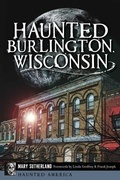 Cover: Haunted Burlington, Wisconsin - Arcadia Publishing (SC)