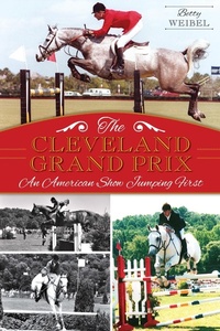 Abbildung von: Cleveland Grand Prix: An American Show Jumping First - The History Press