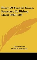 Cover: Diary Of Francis Evans, Secretary To Bishop Lloyd 1699-1706 - Kessinger Publishing