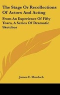 Cover: The Stage Or Recollections Of Actors And Acting - Kessinger Publishing