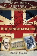 Cover: Bloody British History: Buckinghamshire - The History Press Ltd