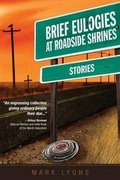 Cover: Brief Eulogies at Roadside Shrines - Wild River Consulting & Publishing, LLC