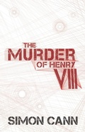 Cover: The Murder of Henry VIII - Coombe Hill Publishing