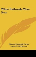 Cover: When Railroads Were New - Kessinger Publishing