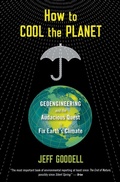 Cover: How to Cool the Planet: Geoengineering and the Audacious Quest to Fix Earth's Climate - Mariner Books