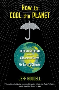 Enlarge image Cover: How to Cool the Planet: Geoengineering and the Audacious Quest to Fix Earth's Climate - Mariner Books