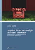 Cover: Jorge Luis Borges als Autorfigur in Literatur und Medien - Monsenstein und Vannerdat