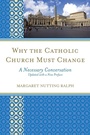 Cover: Why the Catholic Church Must Change - Rowman & Littlefield Publishers
