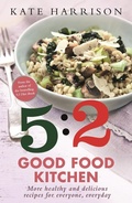 Cover: The 5:2 Good Food Kitchen - Orion (an Imprint of The Orion Publishing Group Ltd )
