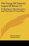 Cover: The Voyage Of Francois Leguat Of Bresse V2 - Kessinger Publishing