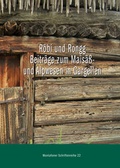 Cover: R&ouml;bi und Rongg. Beitr&auml;ge zum Mais&auml;&szlig;- und Alpwesen in Gargellen - Montafoner Museen Heimatschutzverein Montafon