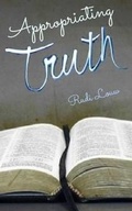Cover: Appropriating Truth - Rudi\Louw#publishing