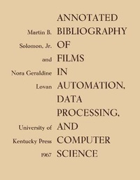 Enlarge image Cover: Annotated Bibliography of Films in Automation, Data Processing, and Computer Science - The University Press of Kentucky