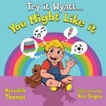 Cover: Try It Wyatt You Might Like It - Dog Ear Publishing