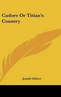 Enlarge image Cover: Cadore Or Titian's Country - Kessinger Publishing