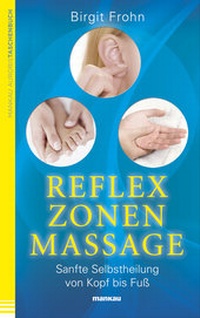 Abbildung von: Reflexzonenmassage. Sanfte Selbstheilung von Kopf bis Fuß - Mankau Verlag