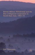Cover: British Military Withdrawal and the Rise of Regional Cooperation in South-East Asia, 1964-73 - Palgrave Macmillan