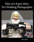 Cover: Tales of a Super Hero Pro Wedding Photographer - On Demand Publishing, LLC-Create Space