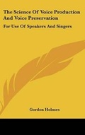 Cover: The Science Of Voice Production And Voice Preservation - Kessinger Publishing