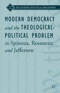 Cover: Modern Democracy and the Theological-Political Problem in Spinoza, Rousseau, and Jefferson - Palgrave MacMillan