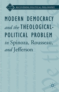 Enlarge image Cover: Modern Democracy and the Theological-Political Problem in Spinoza, Rousseau, and Jefferson - Palgrave MacMillan