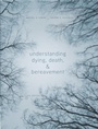 Cover: Understanding Dying, Death, and Bereavement - Wadsworth Publishing Co Inc