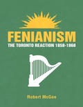 Cover: Fenianism: The Toronto Reaction 1858-1868 - Lulu Publishing Services