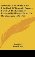 Cover: Memoirs Of The Life Of Sir John Clerk Of Penicuik, Baronet, Baron Of The Exchequer; Extracted By Himself From His Own Journals, 1676-1755 - Kessinger Publishing