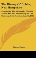 Cover: The History Of Dublin, New Hampshire - Kessinger Publishing