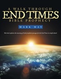 Cover: A Walk Through End Times Bible Prophecy - WestBow Press