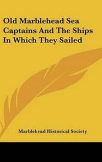 Abbildung von: Old Marblehead Sea Captains And The Ships In Which They Sailed - Kessinger Publishing