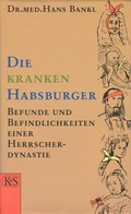 Cover: Die kranken Habsburger - Kremayr & Scheriau